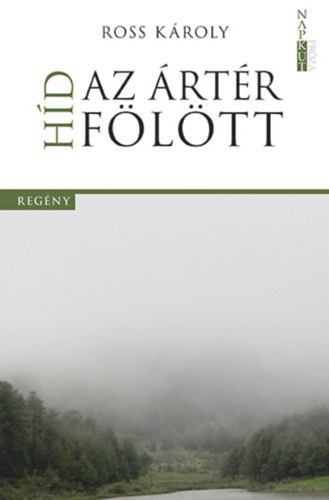 ROSS KÁROLY - Híd az ártér fölött [antikvár]