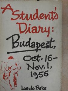 Laszlo Beke - A Student's Diary: Budapest, October 16-November 1, 1956 [antikvár]