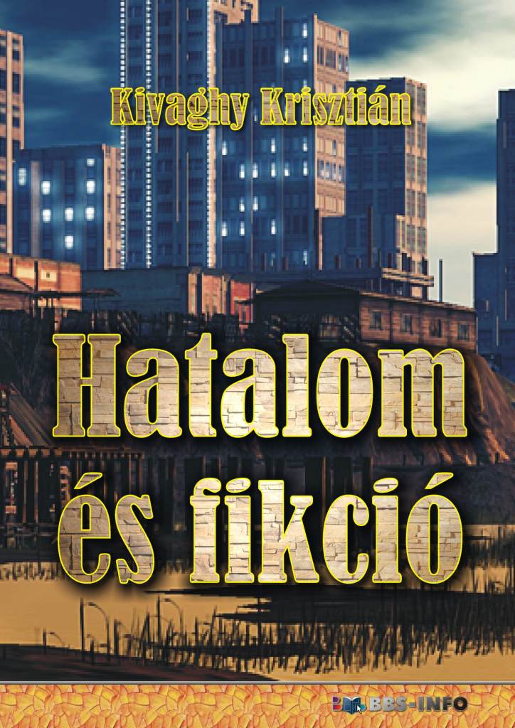 Kivaghy Krisztián - Hatalom és fikció [eKönyv: epub, mobi, pdf]