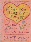 Lois Wyse - Kid, You Sing My Songs of Love and Loss and Hope [antikvár]