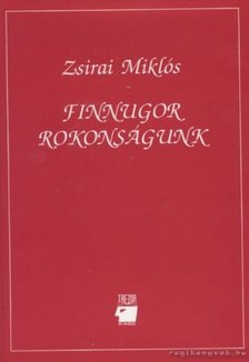 Zsirai Miklós - Finnugor rokonságunk [antikvár]