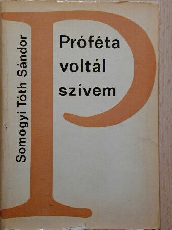 Somogyi Tóth Sándor - Próféta voltál szívem [antikvár]
