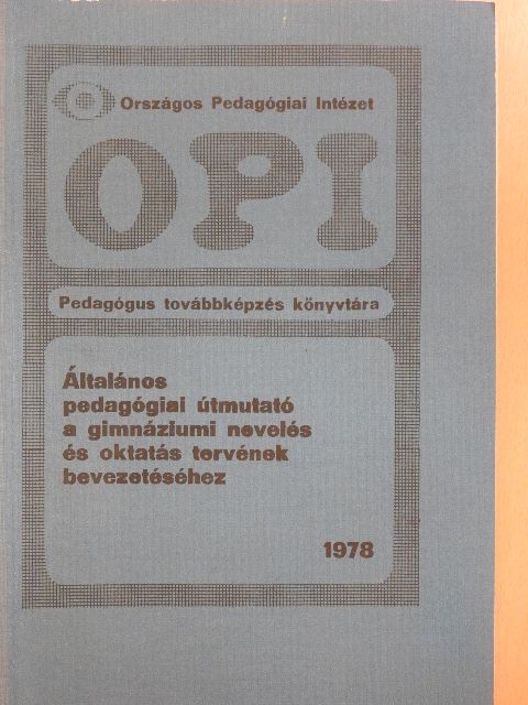 Bakonyi Pál - Általános pedagógiai útmutató a gimnáziumi nevelés és oktatás tervének bevezetéséhez [antikvár]