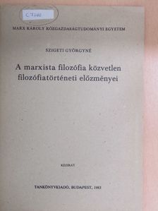 Szigeti Györgyné - A marxista filozófia közvetlen filozófiatörténeti előzményei [antikvár]