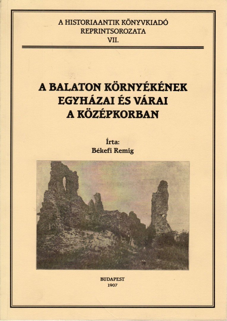 Dr. Békefi Remig - A Balaton környékének egyházai és várai a középkorban [antikvár]