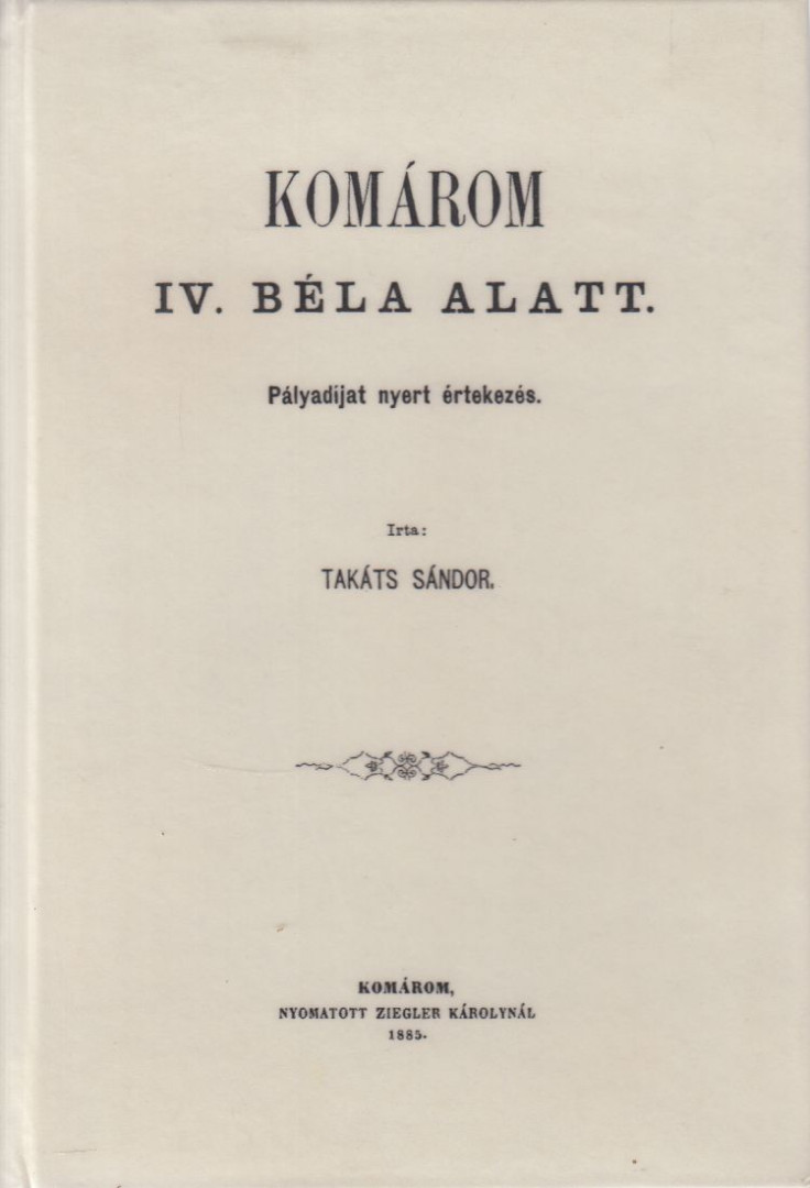 TAKÁTS SÁNDOR - Komárom IV. Béla alatt (reprint) [antikvár]