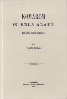 TAKÁTS SÁNDOR - Komárom IV. Béla alatt (reprint) [antikvár]