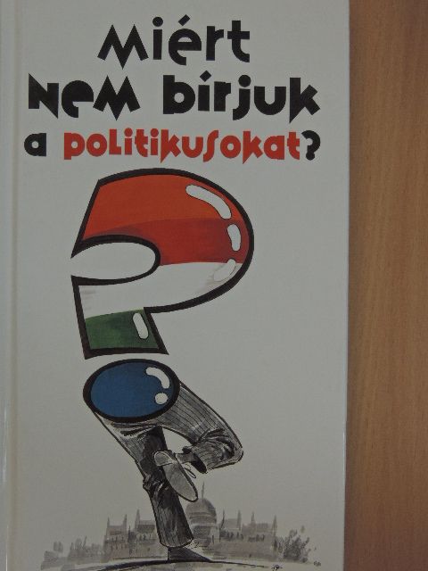 Lenkei Gábor - Miért nem bírjuk a politikusokat? [antikvár]