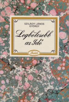 Szilágyi János György - Legbölcsebb az Idő [antikvár]