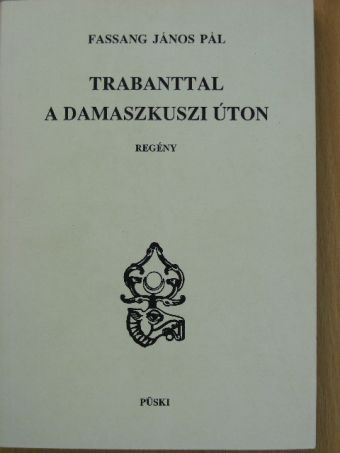 Fassang János Pál - Trabanttal a damaszkuszi úton [antikvár]