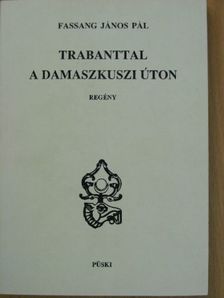 Fassang János Pál - Trabanttal a damaszkuszi úton [antikvár]