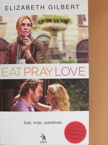 Elizabeth Gilbert - Eat, pray, love/Ízek, imák, szerelmek [antikvár]