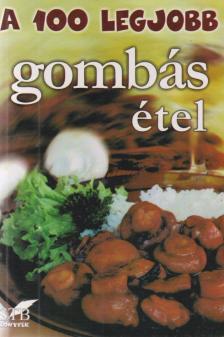 Mózes István Miklós - A 100 legjobb gombás étel [antikvár]