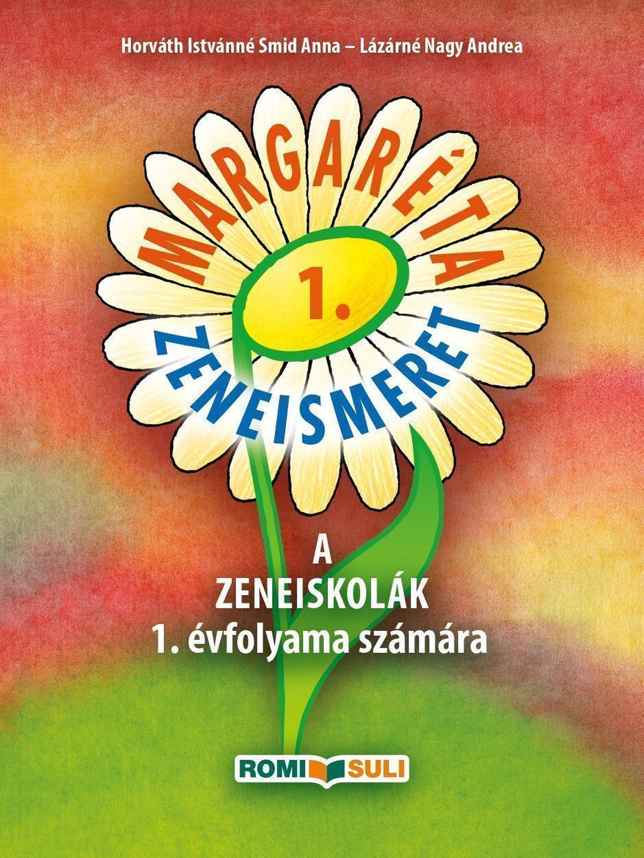 Horváth Istvánné Smid Anna, Lázárné Nagy Andrea - MARGARÉTA 1. ZENEISMERET A ZENEISKOLÁK 1. ÉVFOLYAMA SZÁMÁRA - QR KÓDDAL