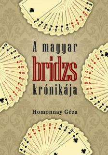 Homonnay Géza - A magyar bridzs krónikája [antikvár]