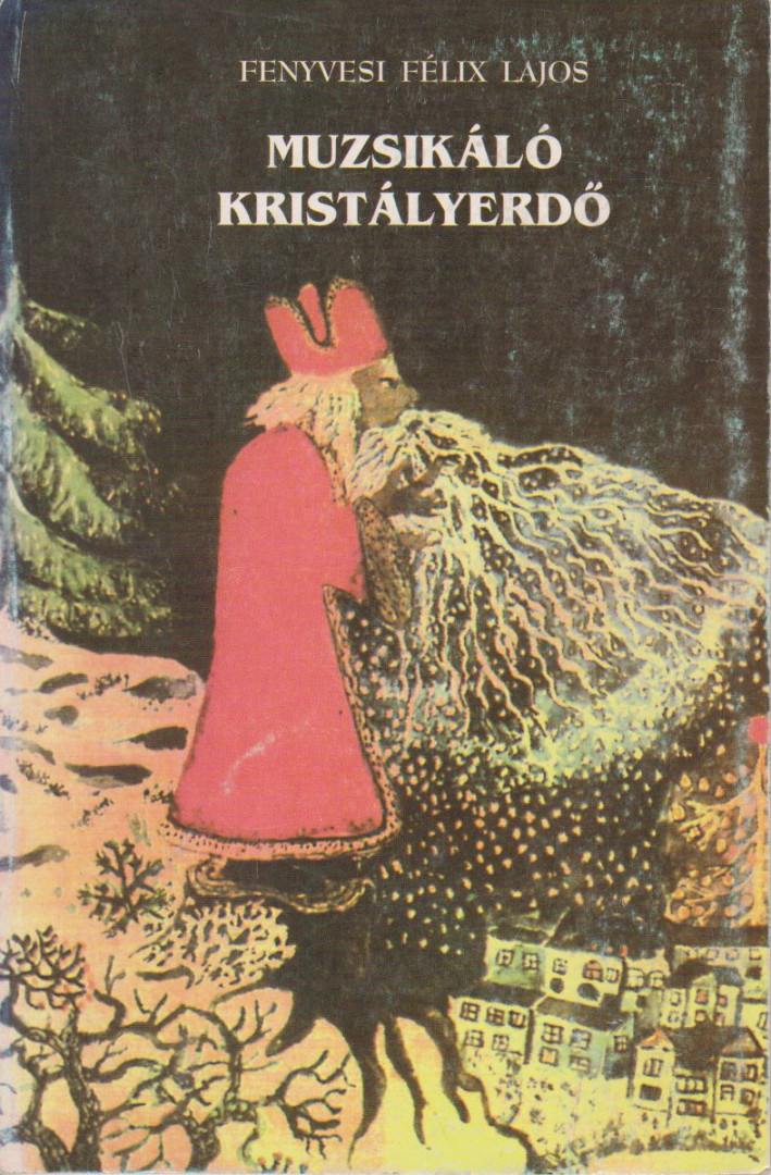 FENYVESI FÉLIX LAJOS - Muzsikáló kristályerdő (dedikált) [antikvár]
