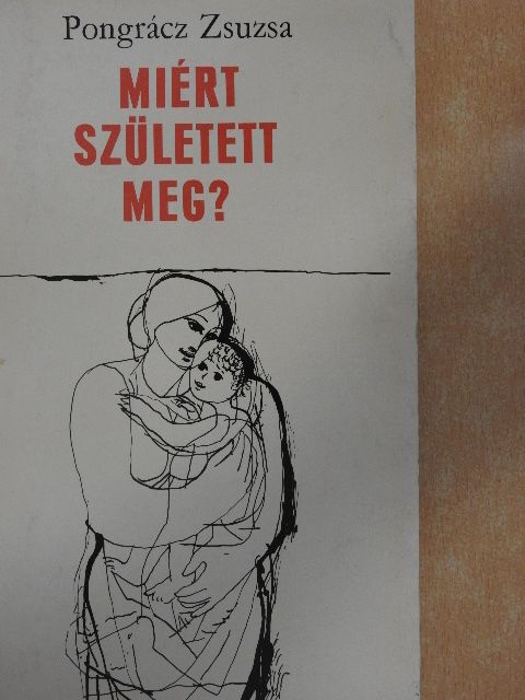 Pongrácz Zsuzsa - Miért született meg? [antikvár]