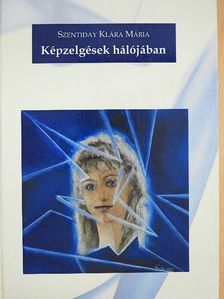 Szentiday Klára Mária - Képzelgések hálójában [antikvár]