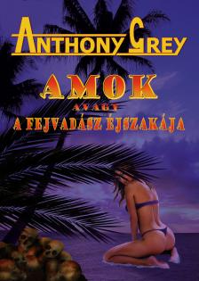 Anthony Grey - AMOK avagy a fejvadász éjszakája [eKönyv: epub, mobi]