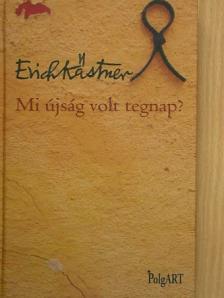Erich Kästner - Mi újság volt tegnap? [antikvár]