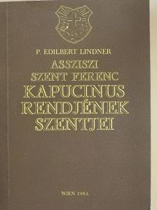 P. Edilbert Lindner - Assziszi Szent Ferenc kapucinus rendjének szentjei [antikvár]