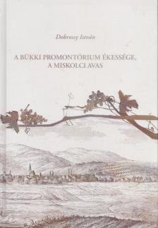 DOBROSSY ISTVÁN - A bükki promontórium ékessége, a miskolci Avas [antikvár]