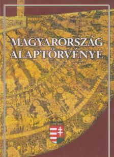Feledy Balázs, Kerényi Imre, Tőkéczki László - Magyarország Alaptörvénye [antikvár]