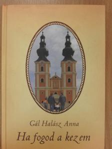 Gál Halász Anna - Ha fogod a kezem (dedikált példány) [antikvár]