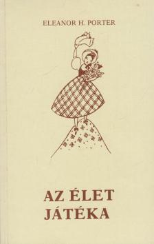Eleanor H. Porter - Az élet játéka [antikvár]
