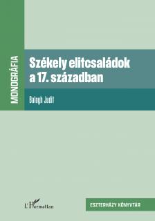 Balogh Judit - Székely elitcsaládok a 17. században