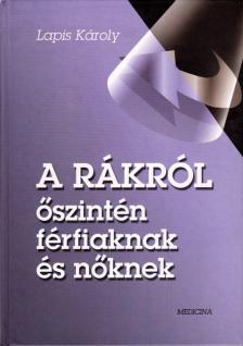 Dr. Lapis Károly - A rákról őszintén férfiaknak és nőknek [antikvár]