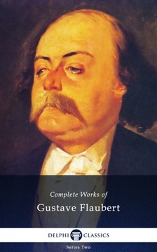 Gustave Flaubert - Delphi Complete Works of Gustave Flaubert (Illustrated) [eKönyv: epub, mobi]