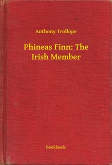 Anthony Trollope - Phineas Finn: The Irish Member [eKönyv: epub, mobi]