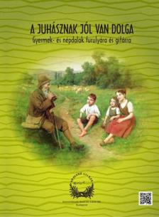 A JUHÁSZNAK JÓL VAN DOLGA, GYERMEK- ÉS NÉPDALOK FURULYÁRA ÉS GITÁRRA