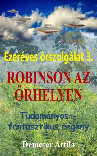 Attila Demeter - Ezeréves őrszolgálat 3. - Robinson az őrhelyen [eKönyv: epub, mobi, pdf]