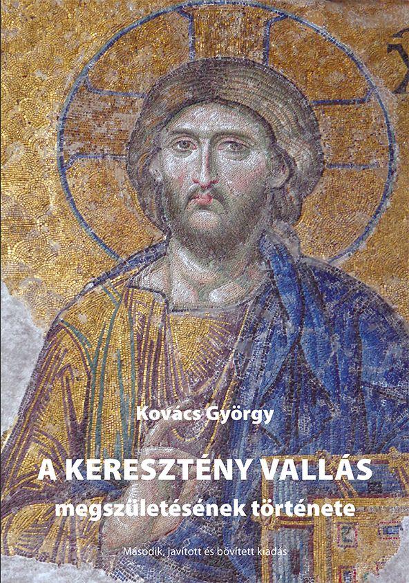 Kovács György - A keresztény vallás megszületésének története.