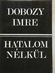 Dobozy Imre - Hatalom nélkül [antikvár]