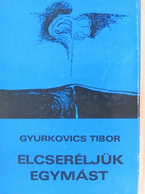 Gyurkovics Tibor - Elcseréljük egymást [antikvár]