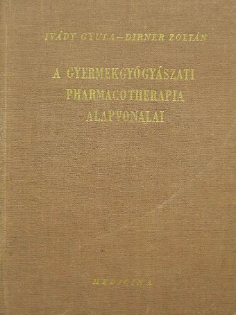 Dirner Zoltán - A gyermekgyógyászati pharmacotherapia alapvonalai [antikvár]