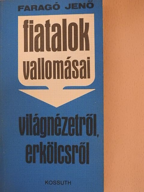 Faragó Jenő - Fiatalok vallomásai világnézetről, erkölcsről [antikvár]