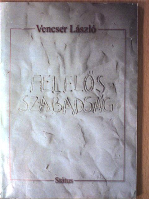Vencser László - Felelős szabadság [antikvár]