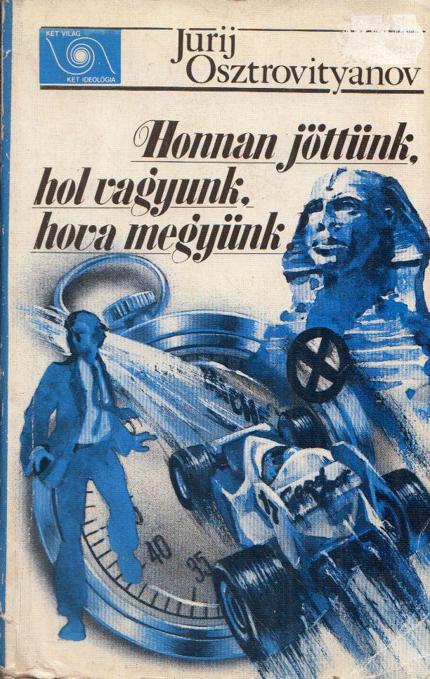 Jurij Osztrovityanov - Honnan jöttünk, hol vagyunk, hova megyünk? [antikvár]