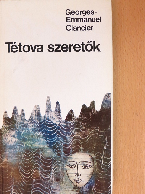 Georges-Emmanuel Clancier - Tétova szeretők [antikvár]