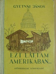 Gyetvai János - Ezt láttam Amerikában... [antikvár]
