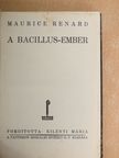 Maurice Renard - A bacillus-ember [antikvár]