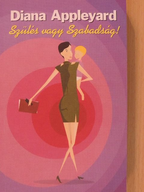 Diana Appleyard - Szülés vagy Szabadság! [antikvár]