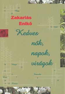 Zakariás Enikő - Kedves nők, napok, virágok [antikvár]