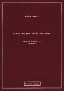 Dr. Mátés Károly - A magyar nemzeti állameszme [antikvár]