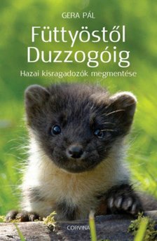GERA PÁL - Füttyöstől Duzzogóig - Hazai kisragadozók megmentése [antikvár]
