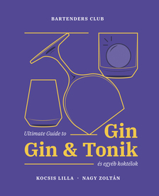 Kocsis Lilla, Nagy Zoltán - Ultimate Guide to Gin, Gin&Tonik és egyéb koktélok [szépséghibás]